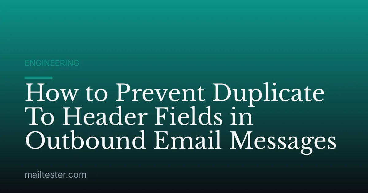 How to Prevent Duplicate To Header Fields in Outbound Email Messages