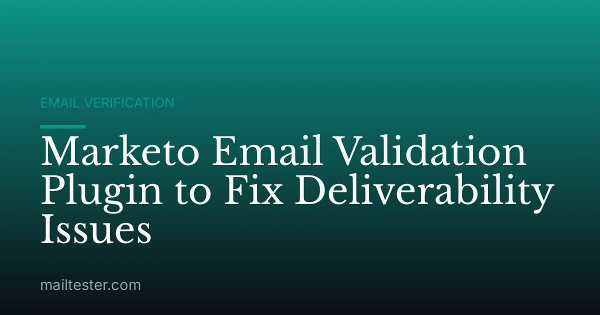 Marketo Email Validation Plugin to Fix Deliverability Issues