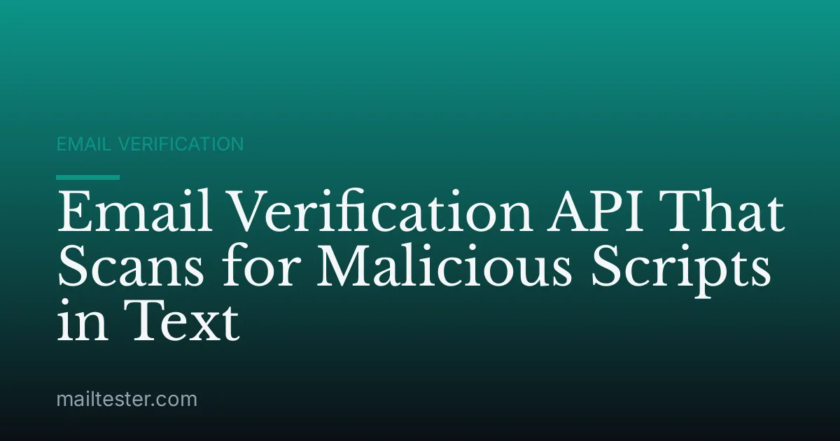 Email Verification API That Scans for Malicious Scripts in Text