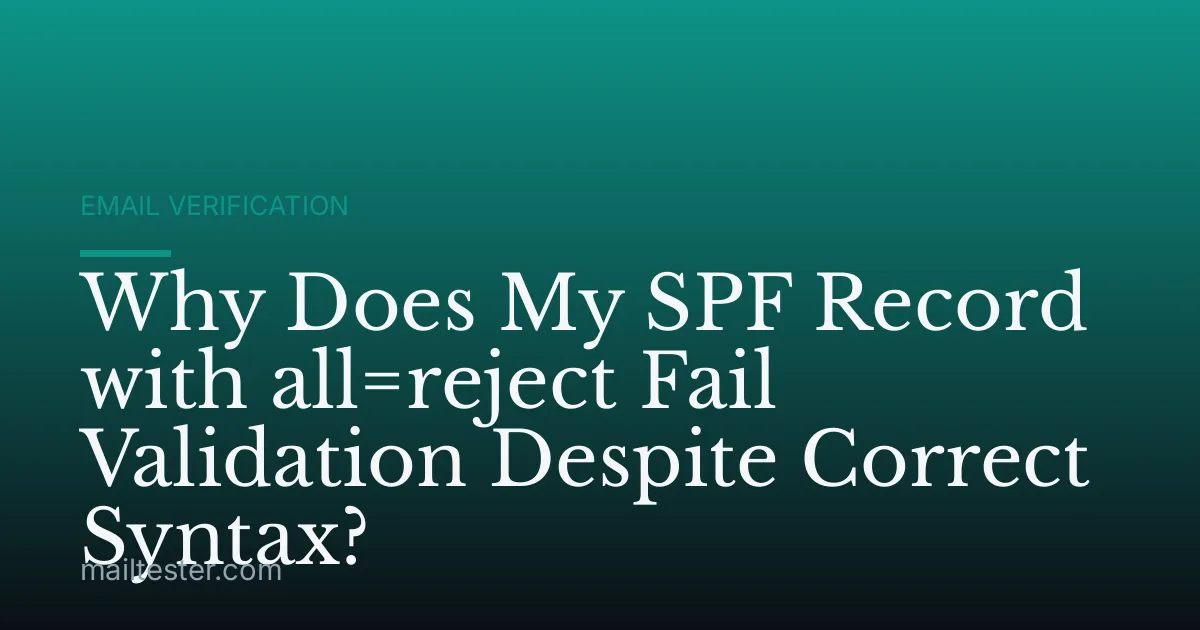 Why Does My SPF Record with all=reject Fail Validation Despite Correct Syntax?