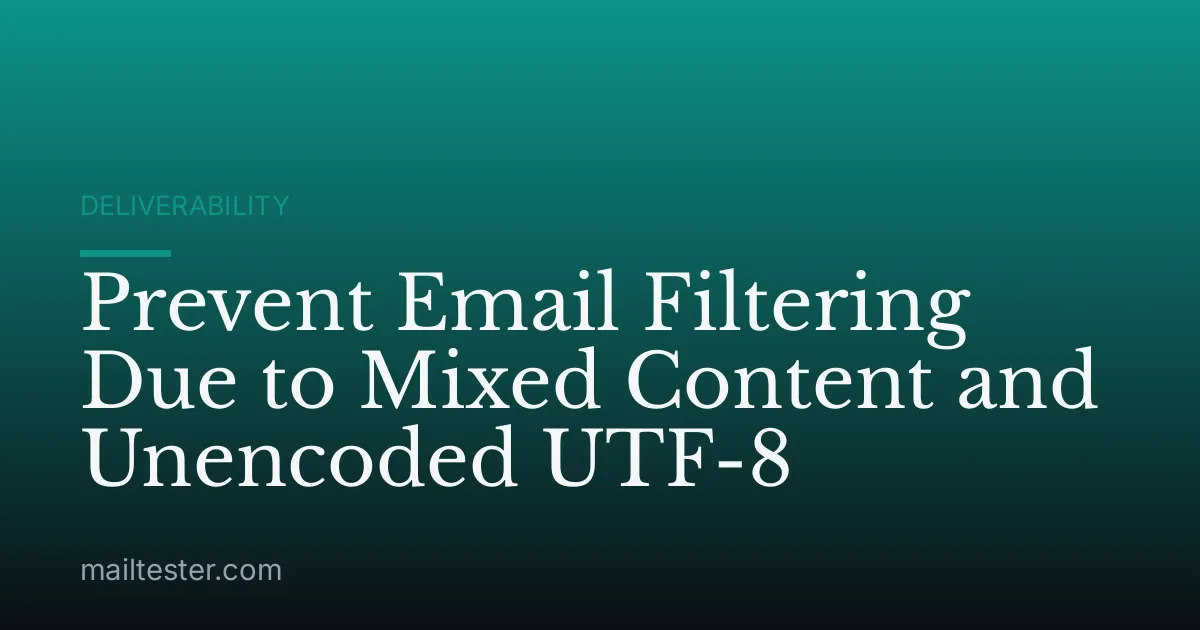 Prevent Email Filtering Due to Mixed Content and Unencoded UTF-8