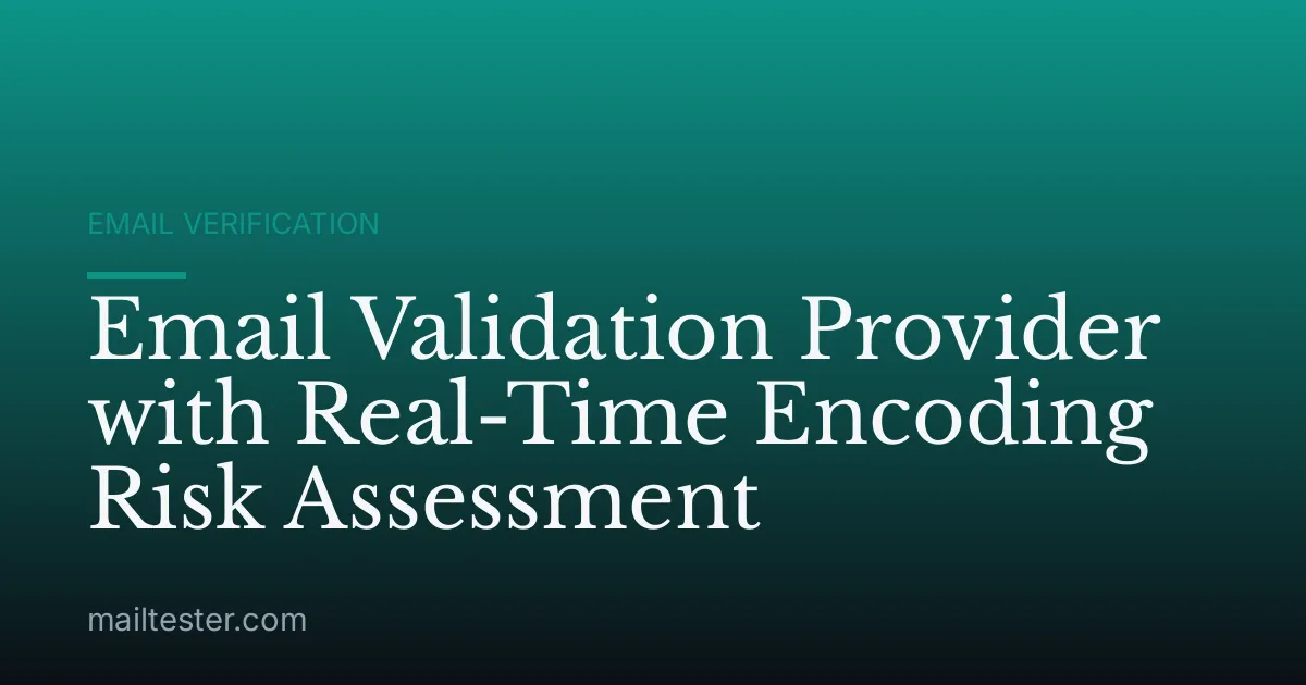 Email Validation Provider with Real-Time Encoding Risk Assessment