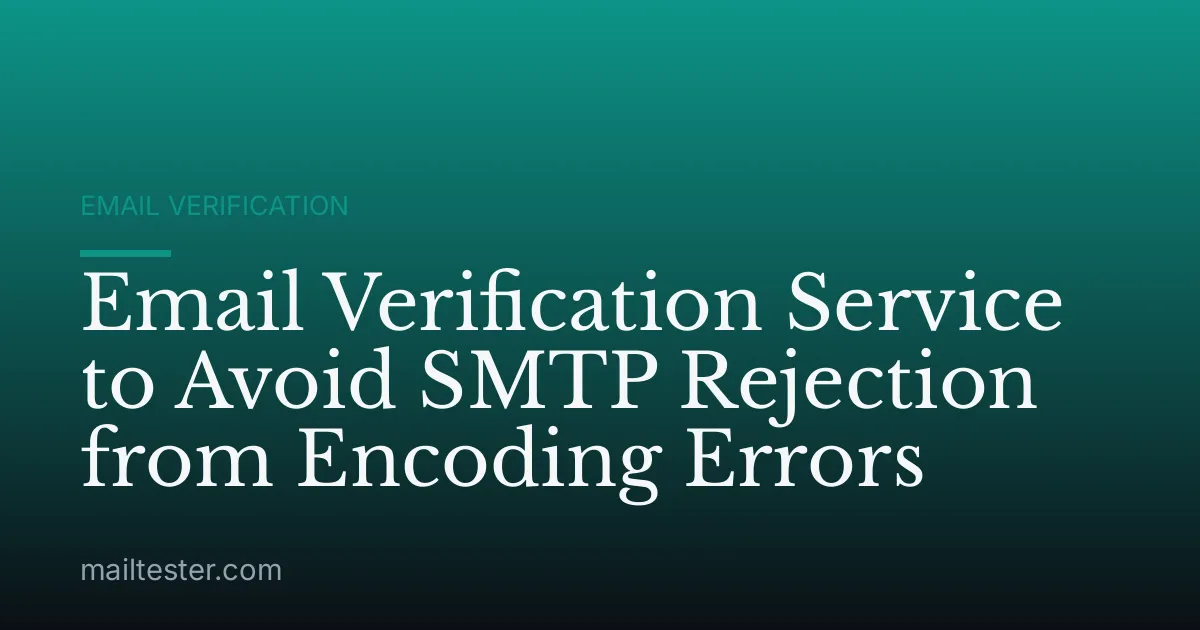 Email Verification Service to Avoid SMTP Rejection from Encoding Errors