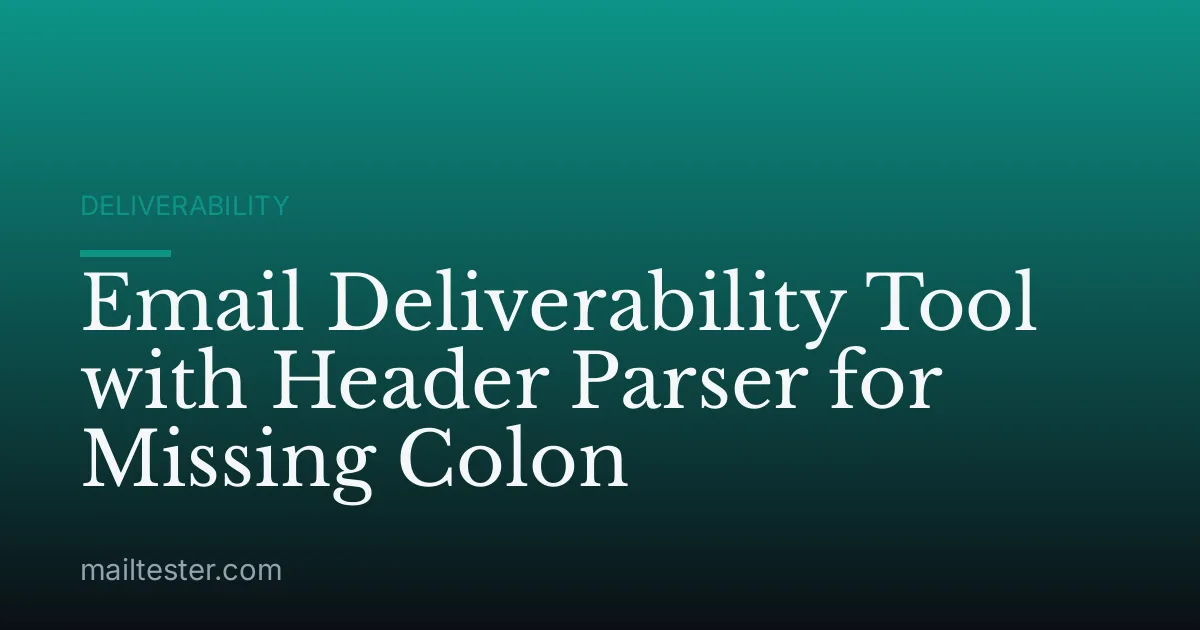 Email Deliverability Tool with Header Parser for Missing Colon