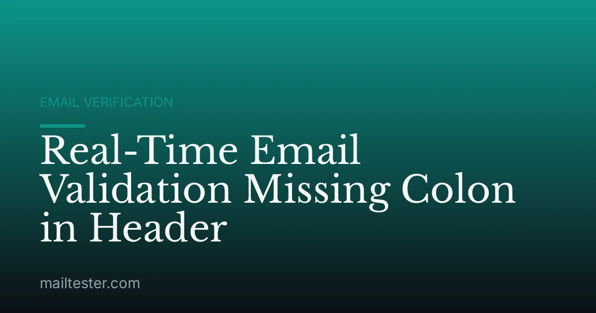 Real-Time Email Validation Missing Colon in Header