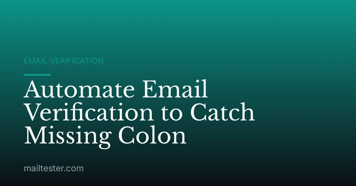 Automate Email Verification to Catch Missing Colon