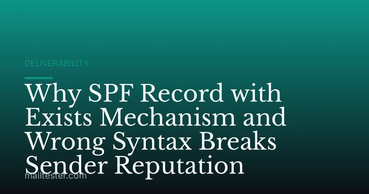Why SPF Record with Exists Mechanism and Wrong Syntax Breaks Sender Reputation