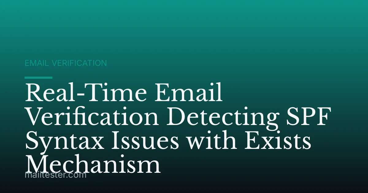 Real-Time Email Verification Detecting SPF Syntax Issues with Exists Mechanism