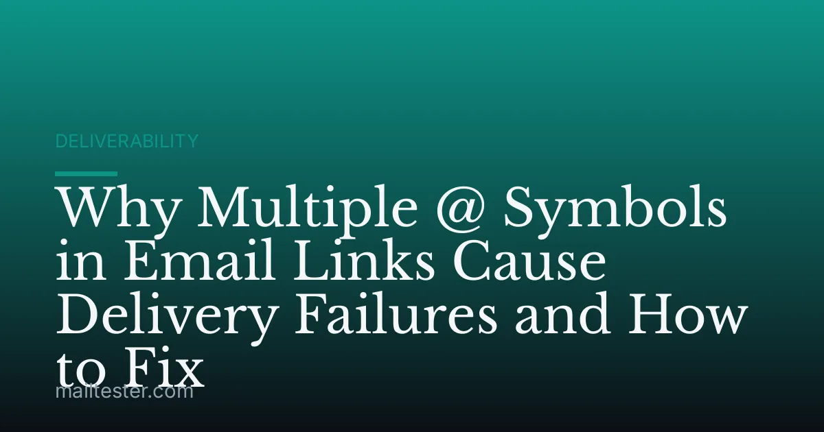Why Multiple @ Symbols in Email Links Cause Delivery Failures and How to Fix