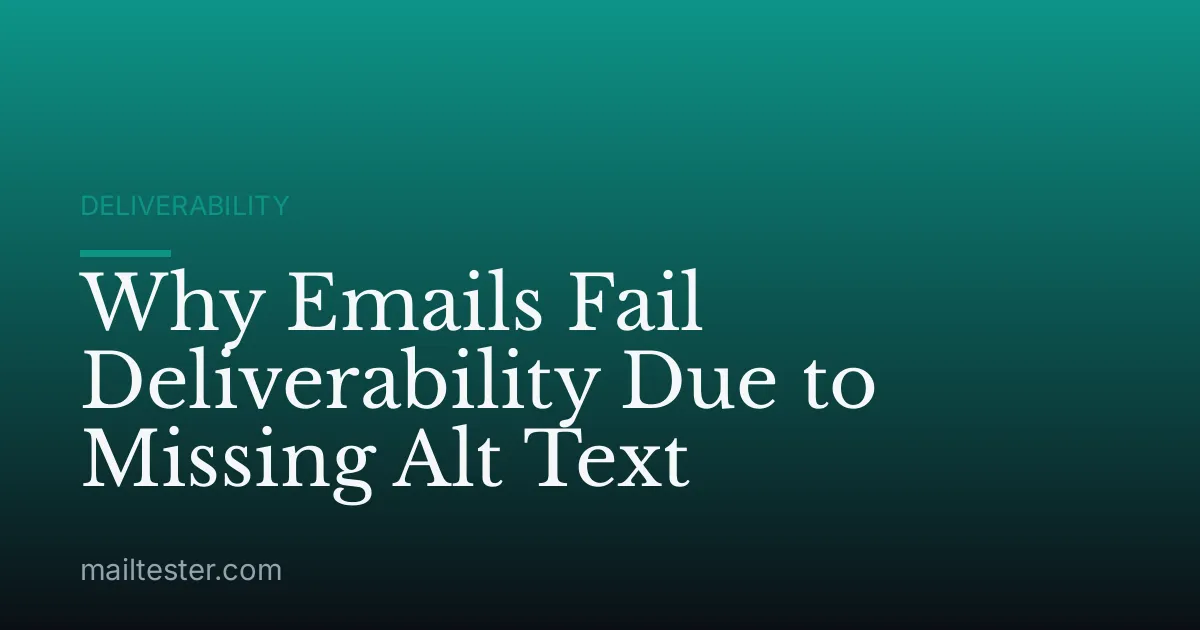 Why Emails Fail Deliverability Due to Missing Alt Text