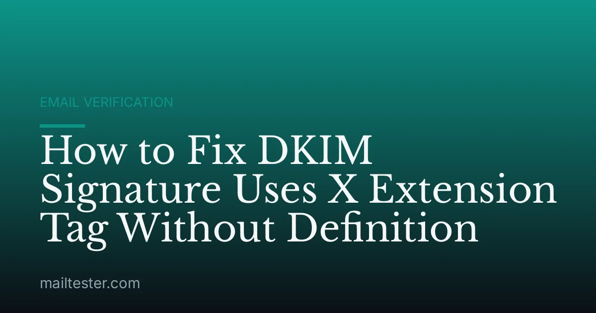 How to Fix DKIM Signature Uses X Extension Tag Without Definition