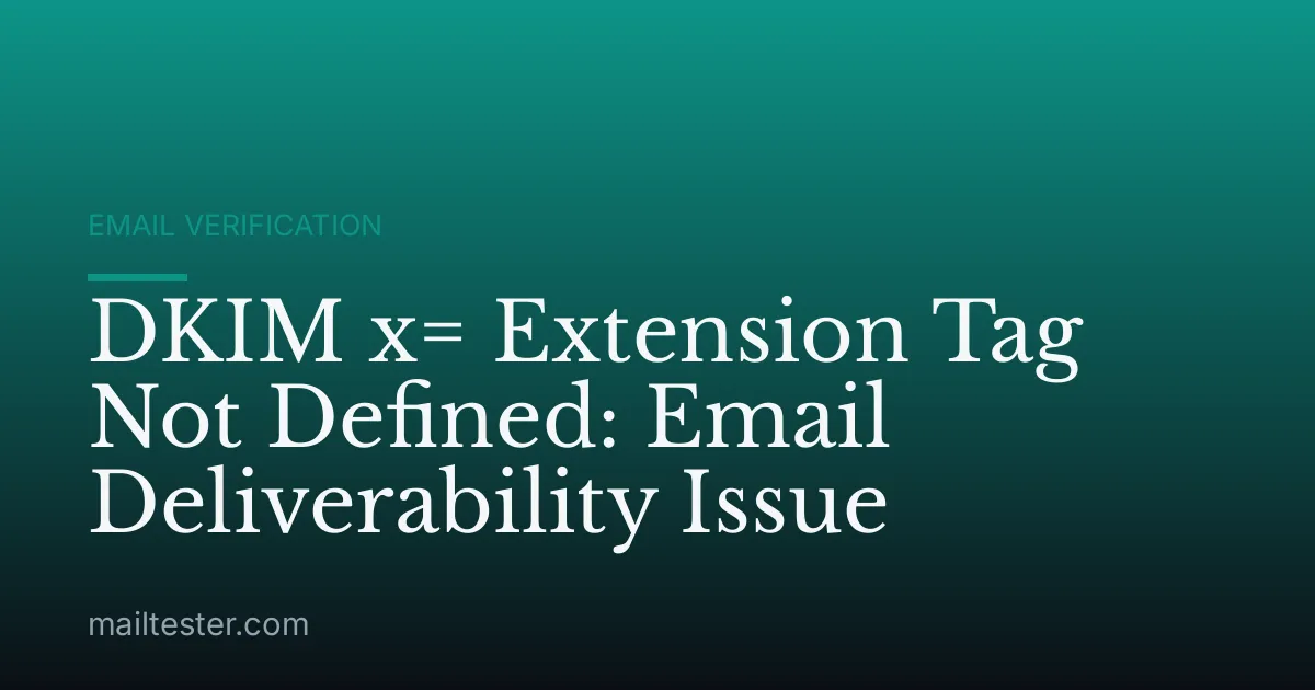 DKIM x= Extension Tag Not Defined: Email Deliverability Issue