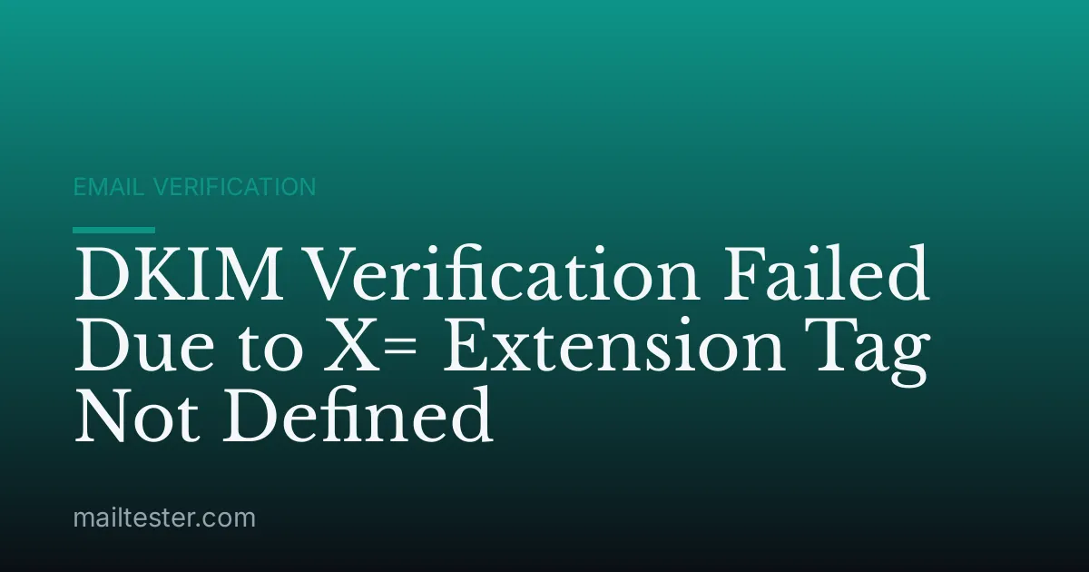 DKIM Verification Failed Due to X= Extension Tag Not Defined