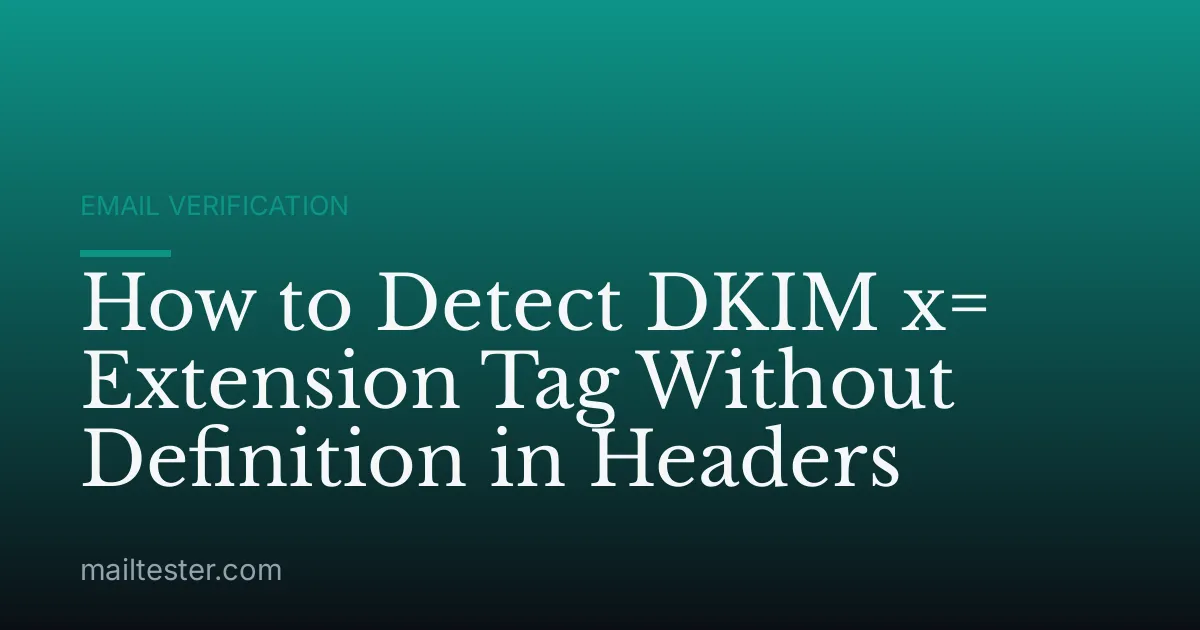How to Detect DKIM x= Extension Tag Without Definition in Headers