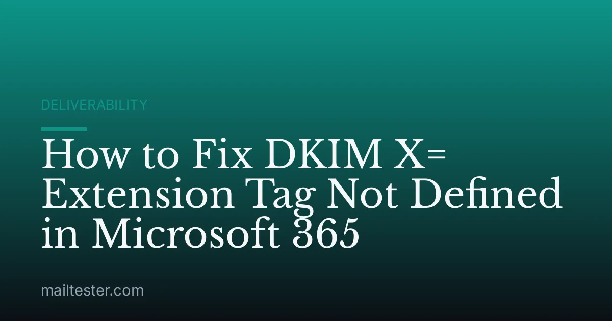How to Fix DKIM X= Extension Tag Not Defined in Microsoft 365