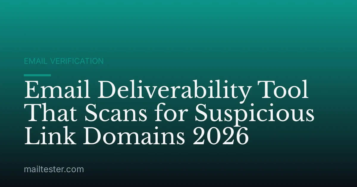 Email Deliverability Tool That Scans for Suspicious Link Domains 2026