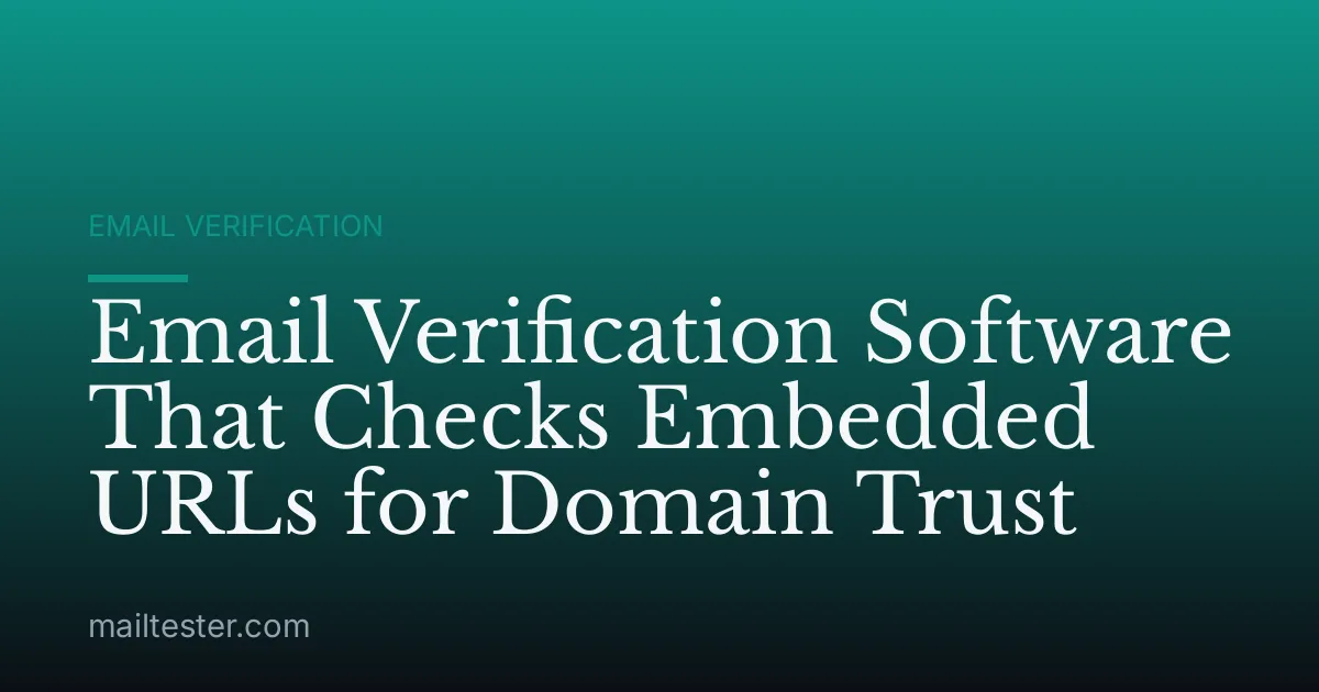 Email Verification Software That Checks Embedded URLs for Domain Trust