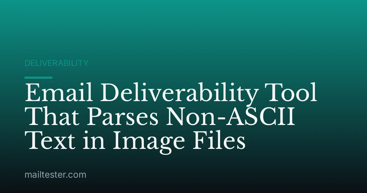 Email Deliverability Tool That Parses Non-ASCII Text in Image Files