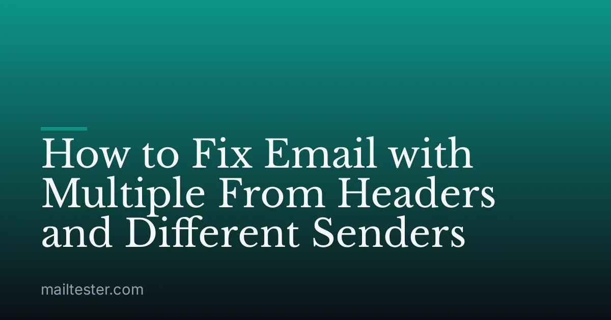 How to Fix Email with Multiple From Headers and Different Senders