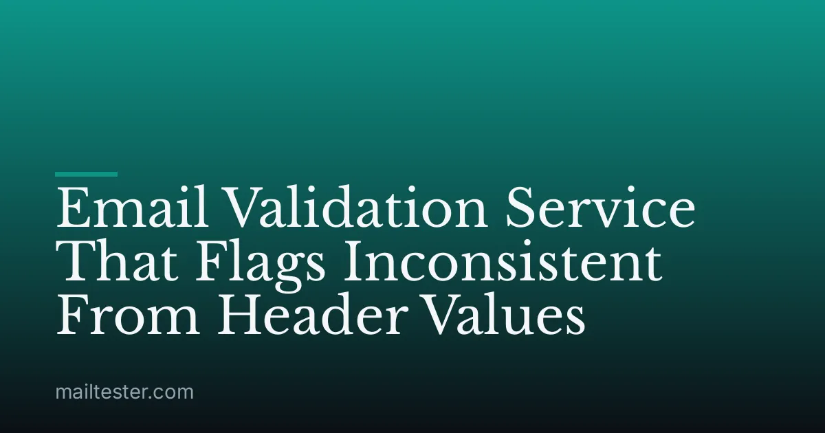 Email Validation Service That Flags Inconsistent From Header Values
