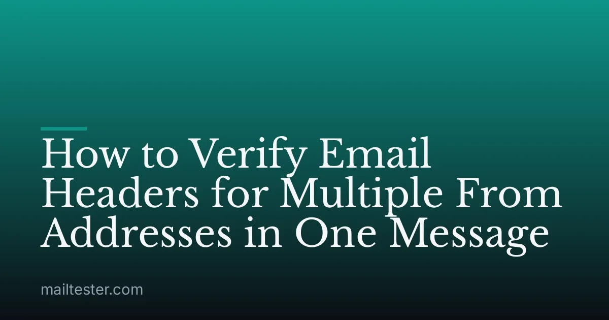 How to Verify Email Headers for Multiple From Addresses in One Message