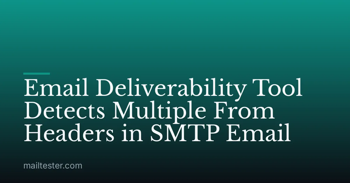 Email Deliverability Tool Detects Multiple From Headers in SMTP Email