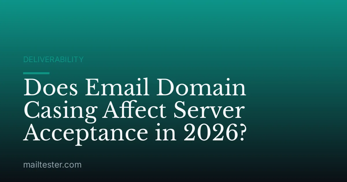 Does Email Domain Casing Affect Server Acceptance in 2026?