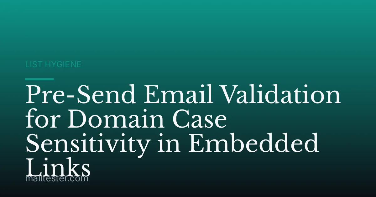 Pre-Send Email Validation for Domain Case Sensitivity in Embedded Links