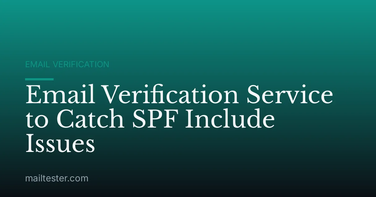Email Verification Service to Catch SPF Include Issues