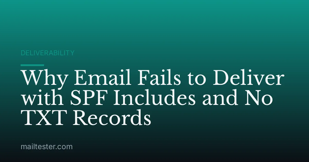 Why Email Fails to Deliver with SPF Includes and No TXT Records