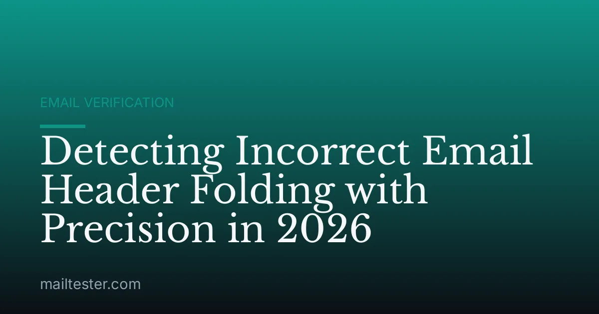 Detecting Incorrect Email Header Folding with Precision in 2026