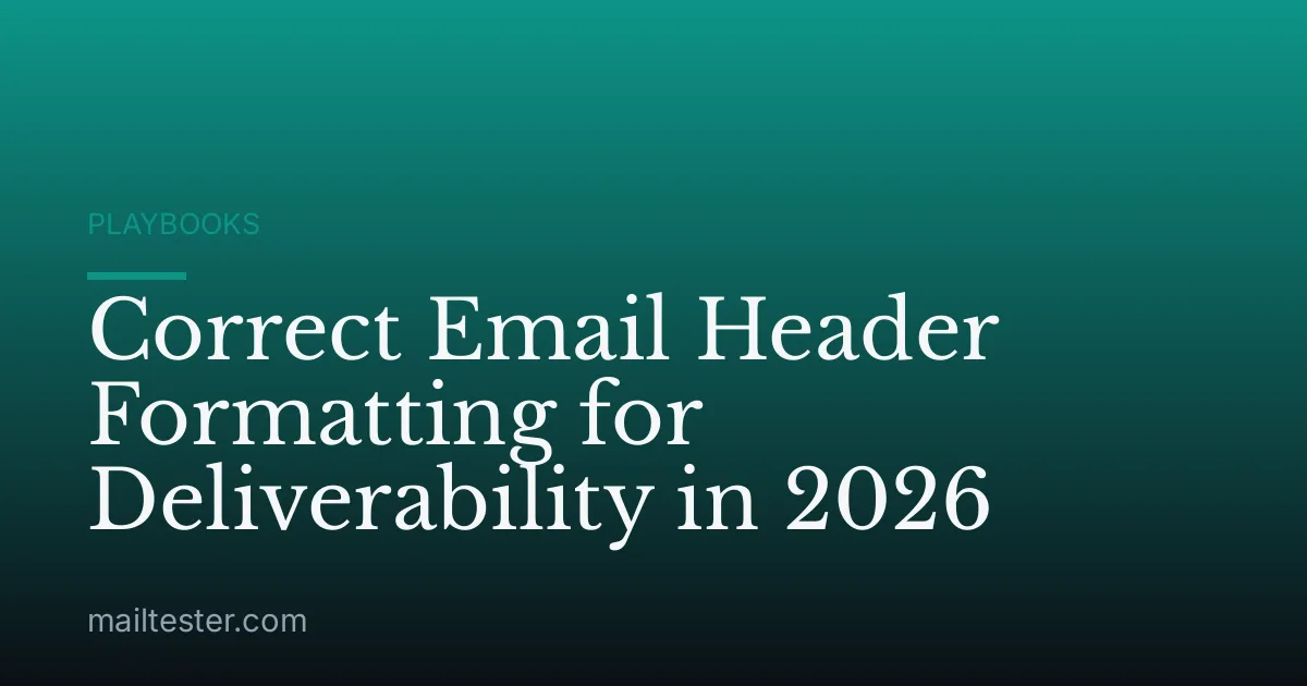 Correct Email Header Formatting for Deliverability in 2026