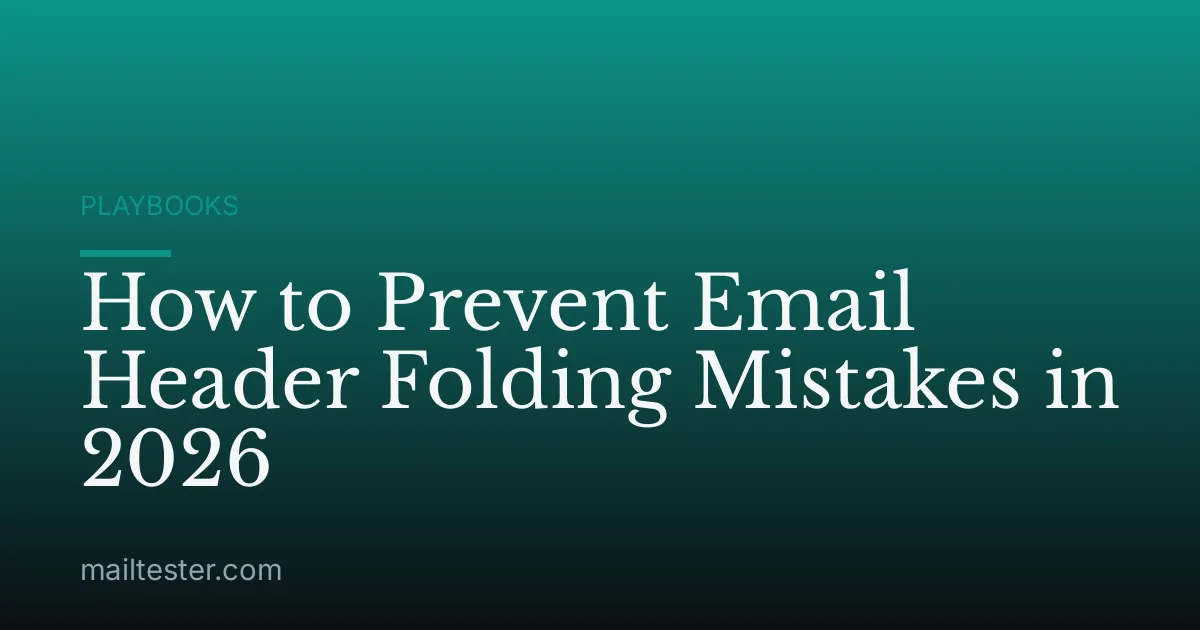How to Prevent Email Header Folding Mistakes in 2026