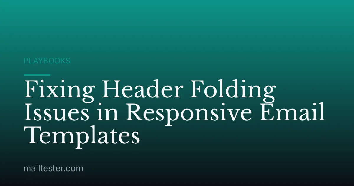 Fixing Header Folding Issues in Responsive Email Templates