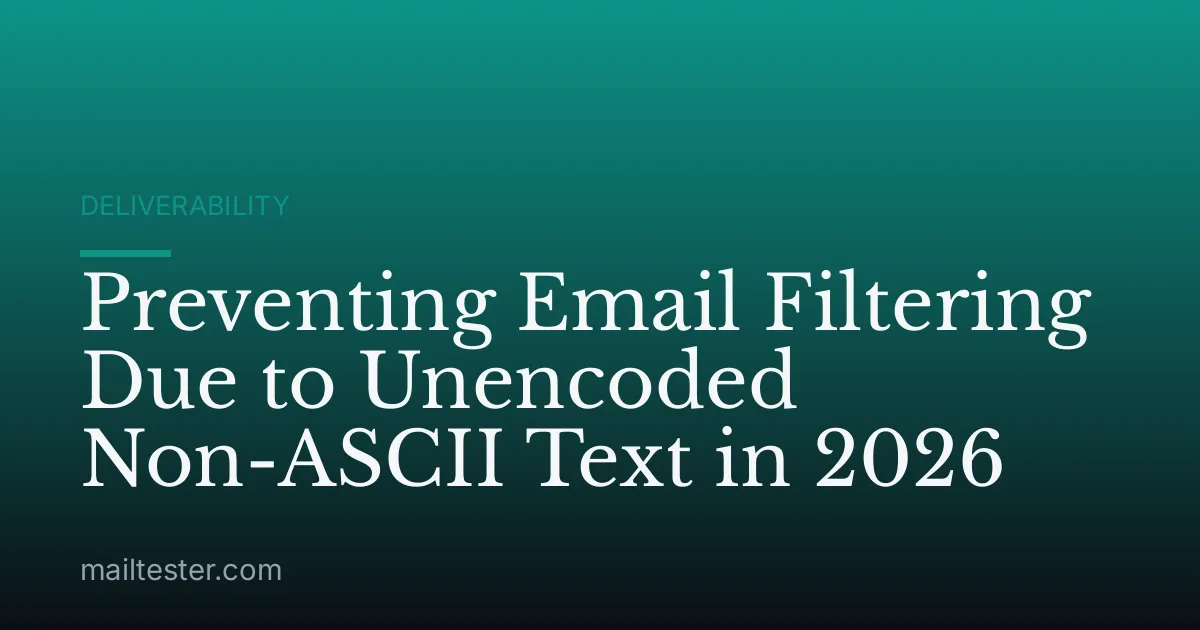 Preventing Email Filtering Due to Unencoded Non-ASCII Text in 2026