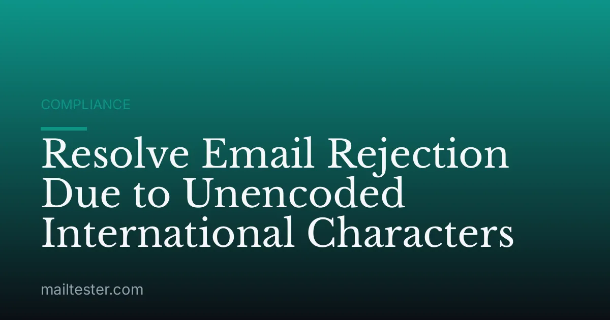 Resolve Email Rejection Due to Unencoded International Characters