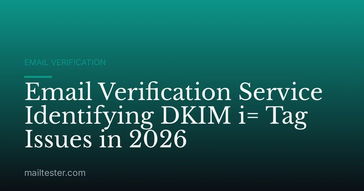 Email Verification Service Identifying DKIM i= Tag Issues in 2026