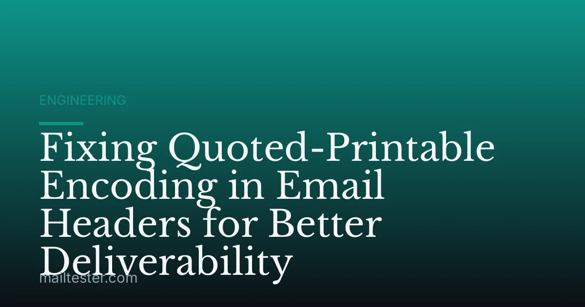 Fixing Quoted-Printable Encoding in Email Headers for Better Deliverability