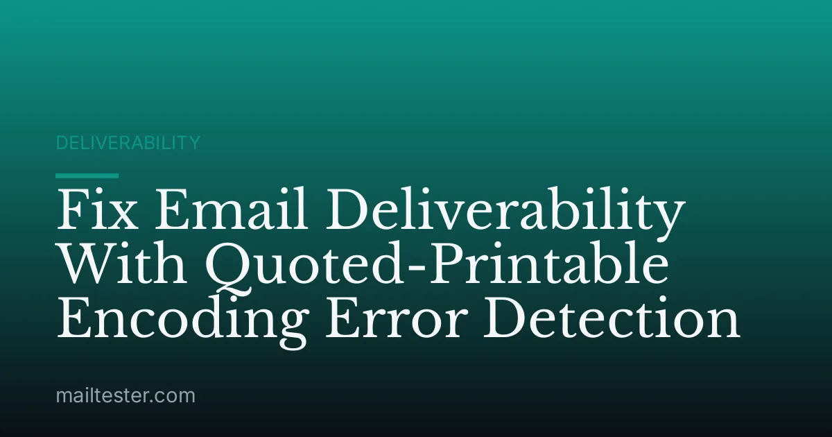 Fix Email Deliverability With Quoted-Printable Encoding Error Detection