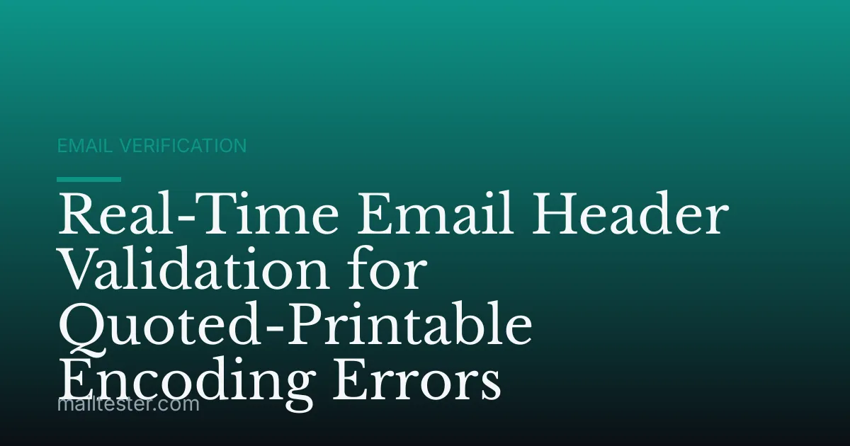 Real-Time Email Header Validation for Quoted-Printable Encoding Errors