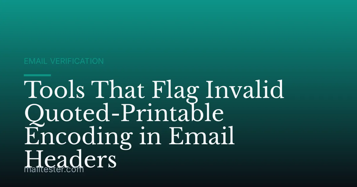 Tools That Flag Invalid Quoted-Printable Encoding in Email Headers