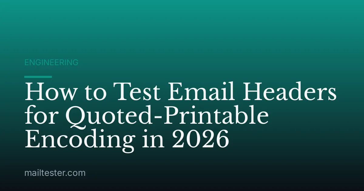 How to Test Email Headers for Quoted-Printable Encoding in 2026