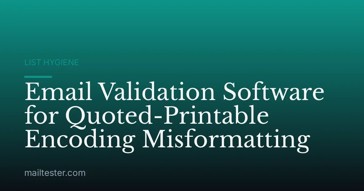 Email Validation Software for Quoted-Printable Encoding Misformatting