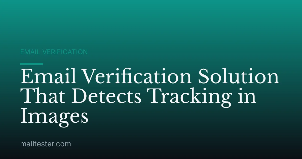Email Verification Solution That Detects Tracking in Images