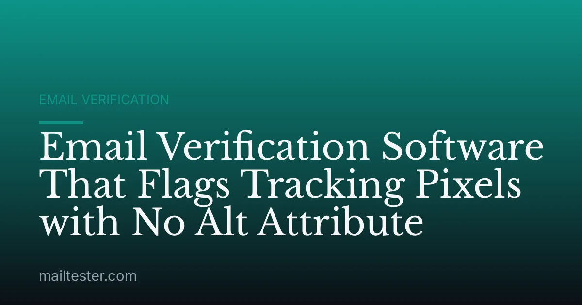 Email Verification Software That Flags Tracking Pixels with No Alt Attribute