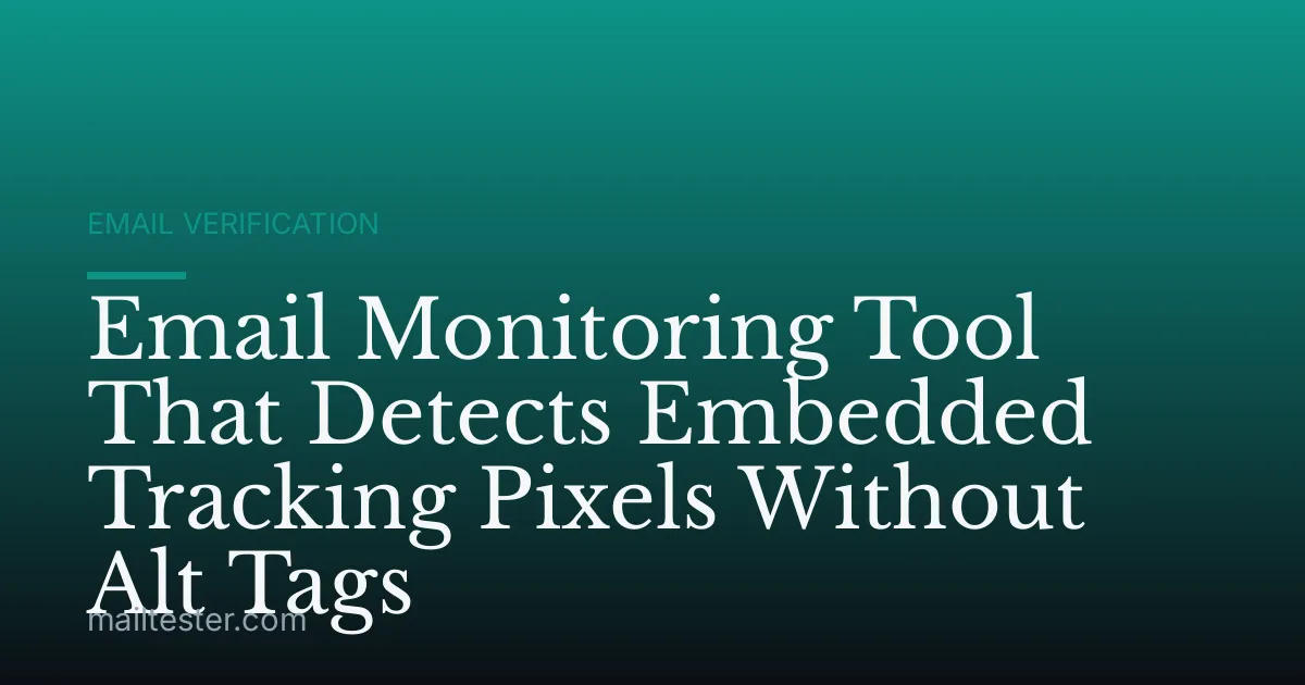 Email Monitoring Tool That Detects Embedded Tracking Pixels Without Alt Tags
