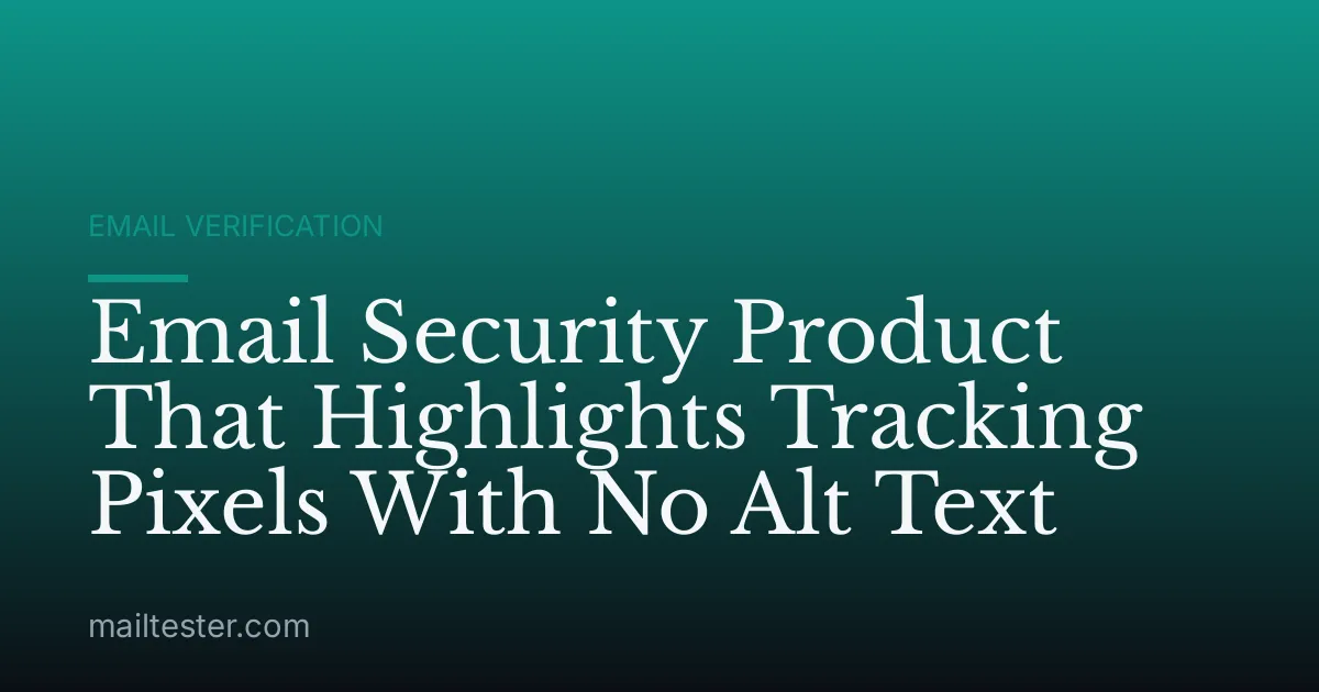 Email Security Product That Highlights Tracking Pixels With No Alt Text