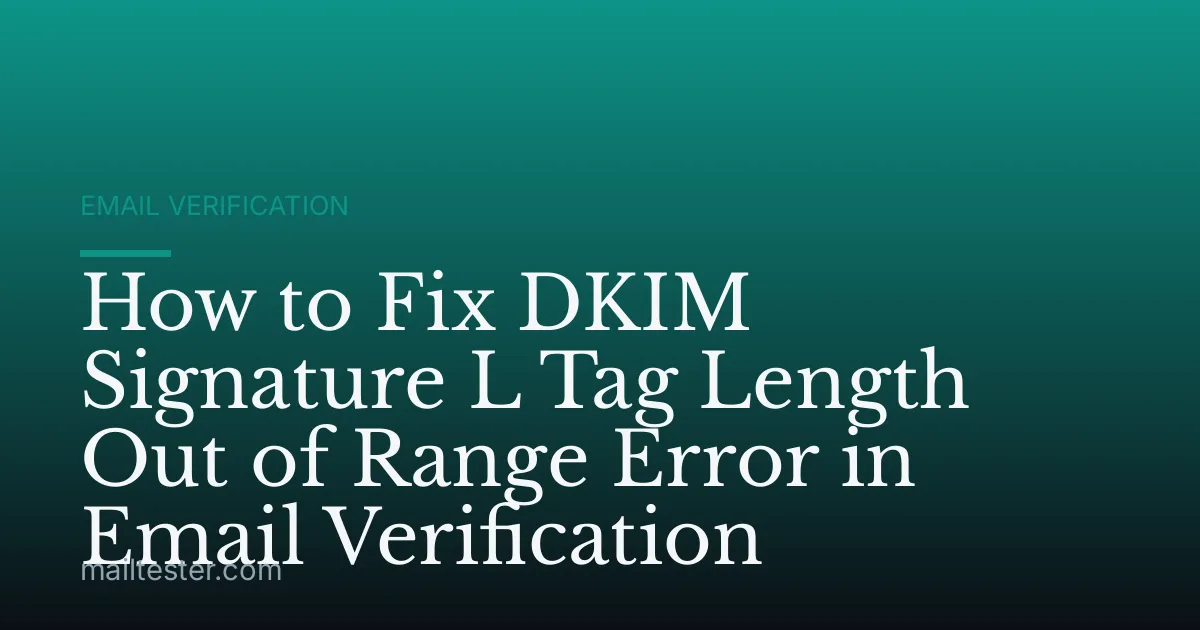 How to Fix DKIM Signature L Tag Length Out of Range Error in Email Verification