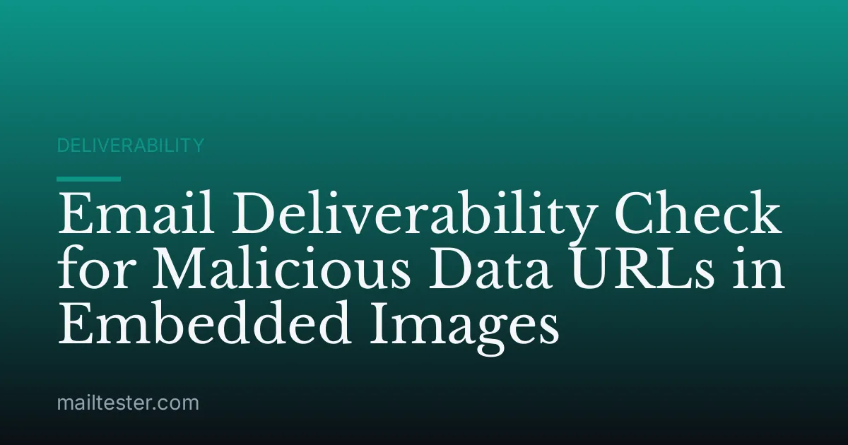 Email Deliverability Check for Malicious Data URLs in Embedded Images
