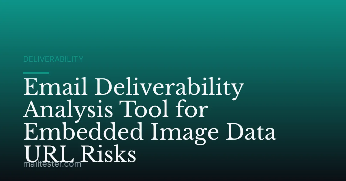Email Deliverability Analysis Tool for Embedded Image Data URL Risks
